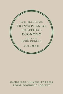 T. R. Malthus: Principles of Political Economy: Volume 2 - Malthus, T. R., and Pullen, John (Editor)