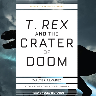 T. Rex and the Crater of Doom - Alvarez, Walter, and Zimmer, Carl (Contributions by), and Richards, Joel (Read by)