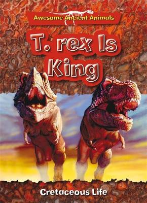 T. Rex is King: Cretaceous Life - Dixon, Dougal