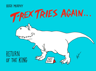 T-Rex Tries Again: Return of the King - Murphy, Hugh