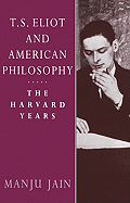 T. S. Eliot and American Philosophy: The Harvard Years