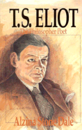 T.S. Eliot, the Philosopher Poet: The Philosopher Poet - Dale, Alzina Stone