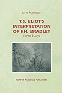 T. S. Eliot's Interpretation of F. H. Bradley: Seven Essays
