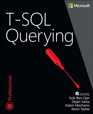 T-SQL Querying - Ben-Gan, Itzik, and Machanic, Adam, and Sarka, Dejan