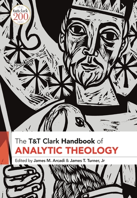 T&t Clark Handbook of Analytic Theology - Arcadi, James M (Editor), and Turner, James T (Editor)