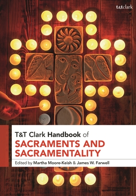 T&t Clark Handbook of Sacraments and Sacramentality - Moore-Keish, Martha (Editor), and Farwell, James (Editor)