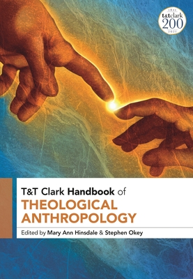 T&T Clark Handbook of Theological Anthropology - Hinsdale, Mary Ann (Editor), and Okey, Stephen (Editor)