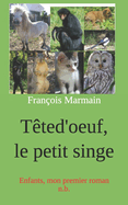 T?ted'oeuf, le petit singe: Enfants, mon premier roman n.b.