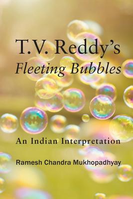 T.V. Reddy's Fleeting Bubbles: An Indian Interpretation - Mukhopadhyay, Ramesh Chandra, and Reddy, T Vasudeva