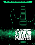 Tab Paper for 8-String Guitar: 100 Pages of Tab Manuscript Paper for 8-String Guitar