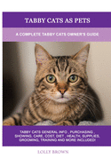 Tabby Cats as Pets: A Complete Tabby Cats Owner's Guide