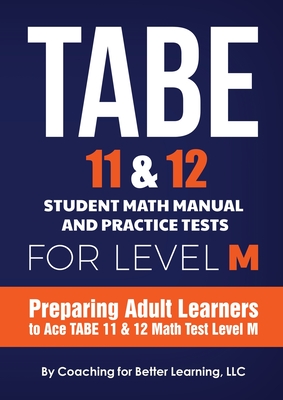 TABE 11 and 12 Student Math Manual and Practice Tests for LEVEL M - Coaching for Better Learning (Text by)