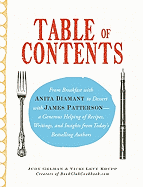 Table of Contents: From Breakfast with Anita Diamant to Dessert with James Patterson--A Generous Helping of Recipes, Writings and Insights from Today's Bestselling Authors