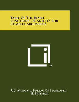 Table of the Bessel Functions J0z and J1z for Complex Arguments - U S National Bureau of Standards, and Bateman, H (Foreword by)