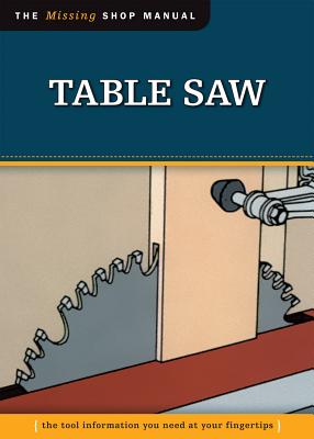 Table Saw (Missing Shop Manual): The Tool Information You Need at Your Fingertips - Skills Institute Press