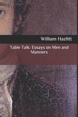 Table Talk: Essays on Men and Manners - Hazlitt, William