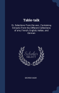 Table-talk: Or, Selections From the ana; Containing Extracts From the Different Collections of ana, French, English, Italian, and German