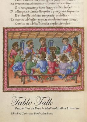 Table Talk: Perspectives on Food in Medieval Italian Literature - Moudarres, Christiana Purdy (Editor)