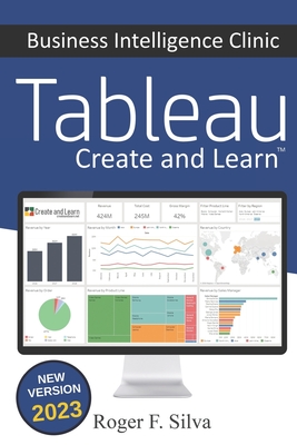 Tableau - Business Intelligence Clinic: Create and Learn - F Silva, Roger