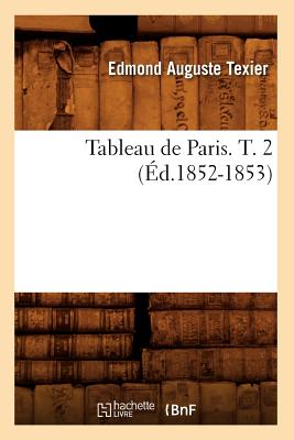 Tableau de Paris. T. 2 (?d.1852-1853) - Texier, Edmond Auguste