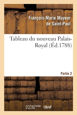 Tableau Du Nouveau Palais-Royal. Partie 2 - Mayeur de Saint-Paul, Fran?ois-Marie