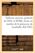 Tableaux Anciens, Portraits Du Xvie Et Du Xviiie Si?cles, Buste En Marbre: de la Princesse de Lamballe, Meubles Anciens Et de Style, Tapisseries, Tentures