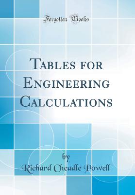 Tables for Engineering Calculations (Classic Reprint) - Powell, Richard Cheadle