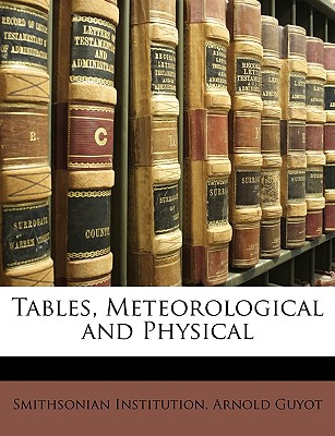 Tables, Meteorological and Physical - Institution, Smithsonian, and Guyot, Arnold