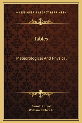 Tables: Meteorological and Physical - Guyot, Arnold, and Libbey, William, Jr. (Editor)