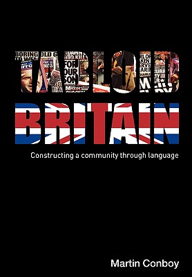 Tabloid Britain: Constructing a Community through Language - Conboy, Martin, Dr.