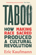 Taboo: How Making Race Sacred Produced a Cultural Revolution