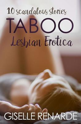 Taboo Lesbian Erotica: 10 Scandalous Stories - Renarde, Giselle