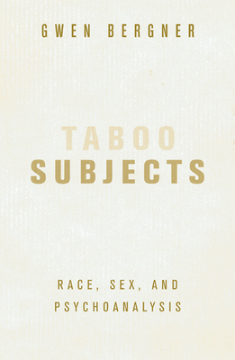 Taboo Subjects: Race, Sex, and Psychoanalysis - Bergner, Gwen