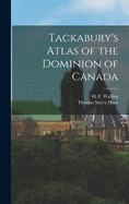 Tackabury's Atlas of the Dominion of Canada [microform]