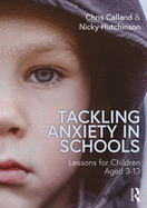 Tackling Anxiety in Schools: Lessons for Children Aged 3-13