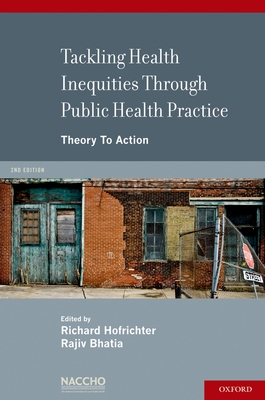 Tackling Health Inequities Through Public Health Practice: Theory to Action: A Project of the National Association of County and City Health Officials - Hofrichter, Richard, and Bhatia, Rajiv