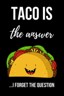 Taco Is The Answer: Cute Taco Journal / Notebook / Notepad, Funny Gifts For Taco Lovers