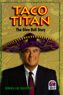 Taco Titan: The Glen Bell Story - Baldwin, Debra Lee