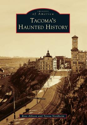 Tacoma's Haunted History - Allison, Ross, and Nordheim, Teresa