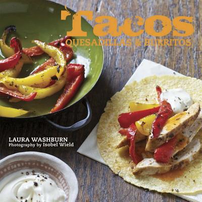 Tacos, Quesadillas, and Burritos - Washburn, Laura