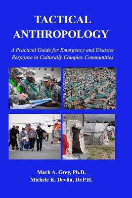 Tactical Anthropology: A Practical Guide for Emergency and Disaster Response in Culturally Complex Communities - Grey, Mark, and Devlin, Michele