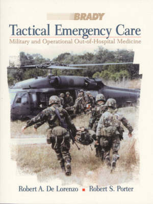 Tactical Emergency Care: Military and Operational Out-Of-Hospital Medicine - De Lorenzo, Robert A, and Porter, Robert S