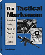 Tactical Marksman: A Complete Training Manual for Police and Practical Shooters