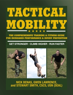 Tactical Mobility: The Comprehensive Training & Fitness Guide for Increased Performance & Injury Prevention - Lawrence, Gwen, and Benas, Nick, and Smith, Stewart