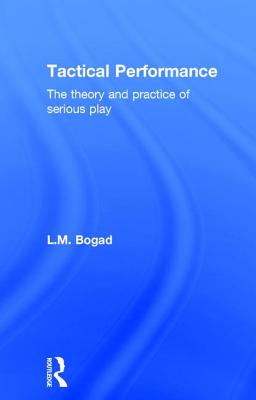 Tactical Performance: Serious Play and Social Movements - Bogad, Larry