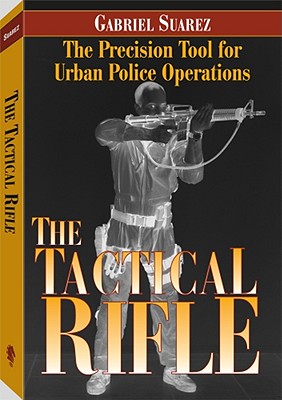 Tactical Rifle: The Precision Tool for Urban Police Operations - Suarez, Gabriel