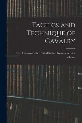 Tactics and Technique of Cavalry - United States General Service Schools (Creator)