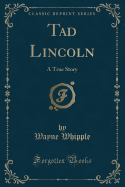 Tad Lincoln: A True Story (Classic Reprint)