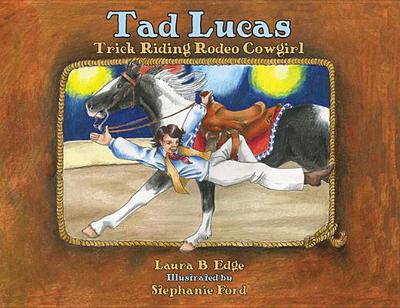 Tad Lucas: Trick-Riding Rodeo Cowgirl - Edge, Laura