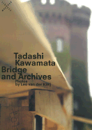 Tadashi Kawamata: Bridge and Archives: Photographs by Leo Van Der Kleij